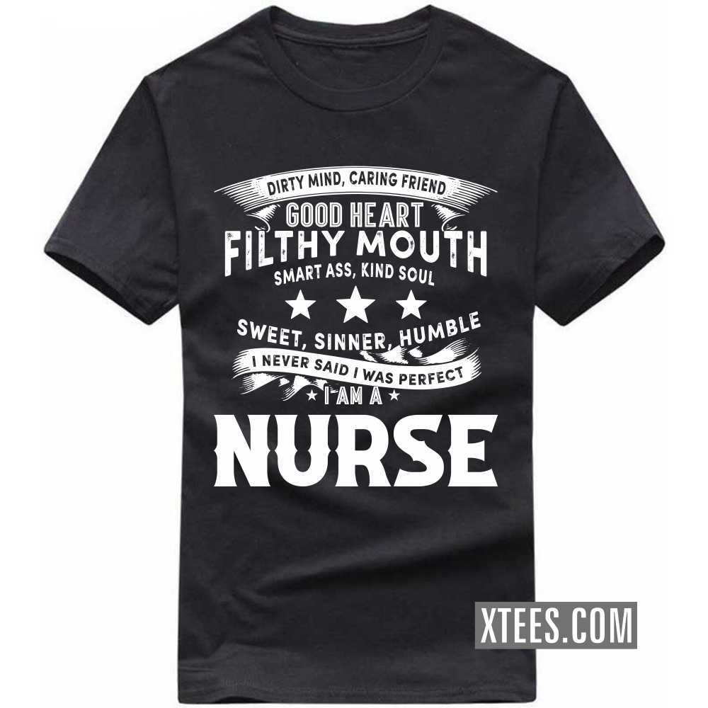 I Never Said I Was Perfect I Am A NURSE Profession T-shirt image