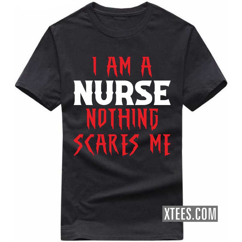 I Am A NURSE Nothing Scares Me Profession T-shirt image