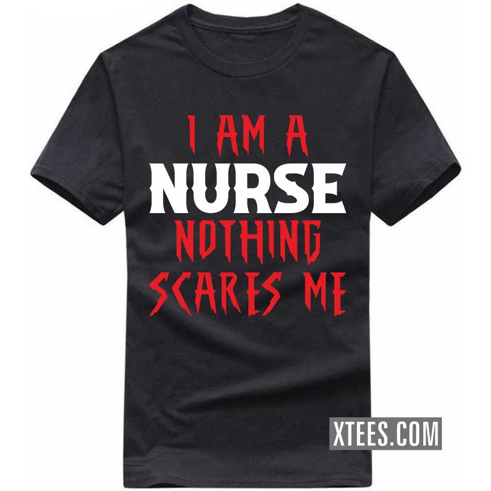 I Am A NURSE Nothing Scares Me Profession T-shirt image I Am A NURSE Nothing Scares Me Profession T-shirt image