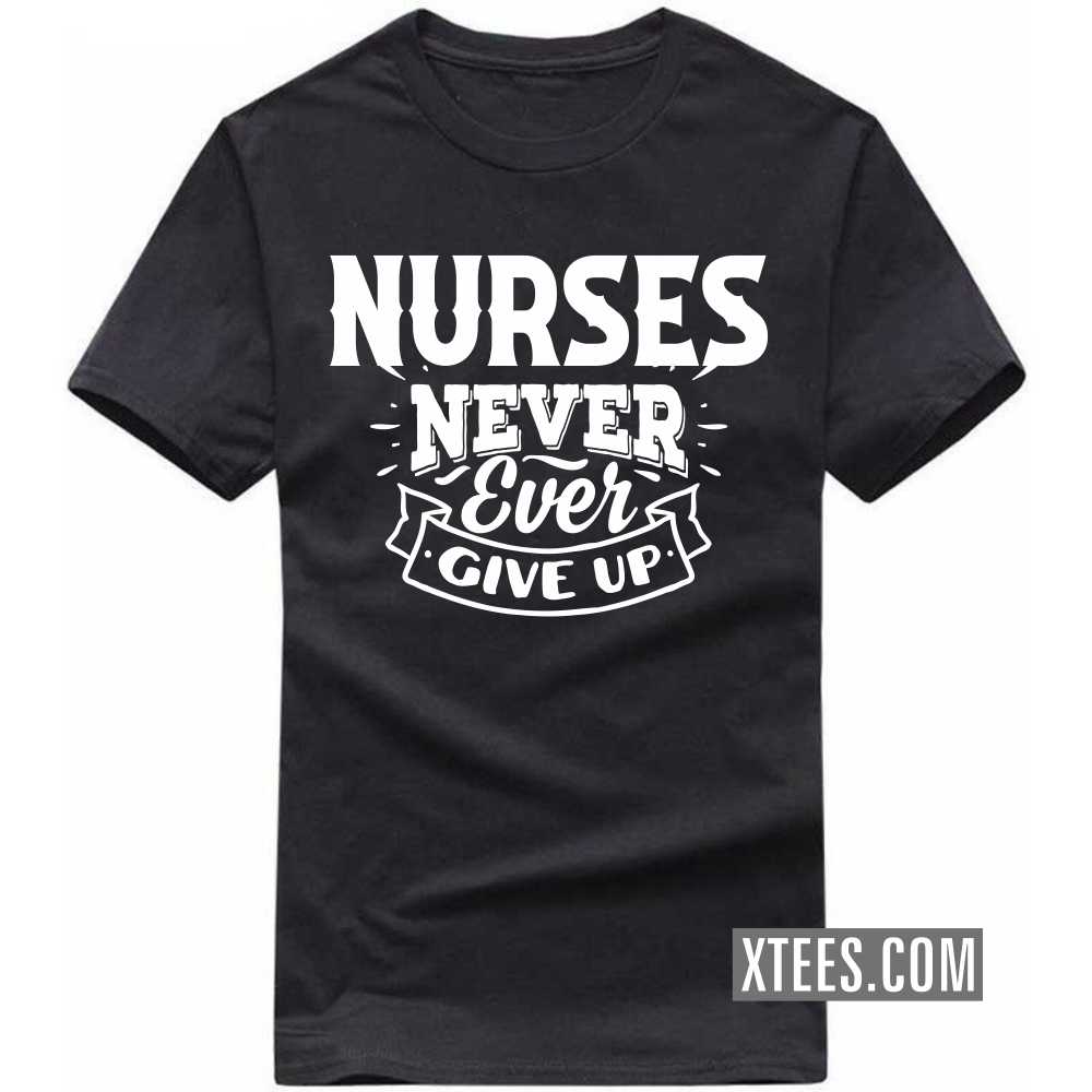 NURSEs Never Ever Give Up Profession T-shirt image