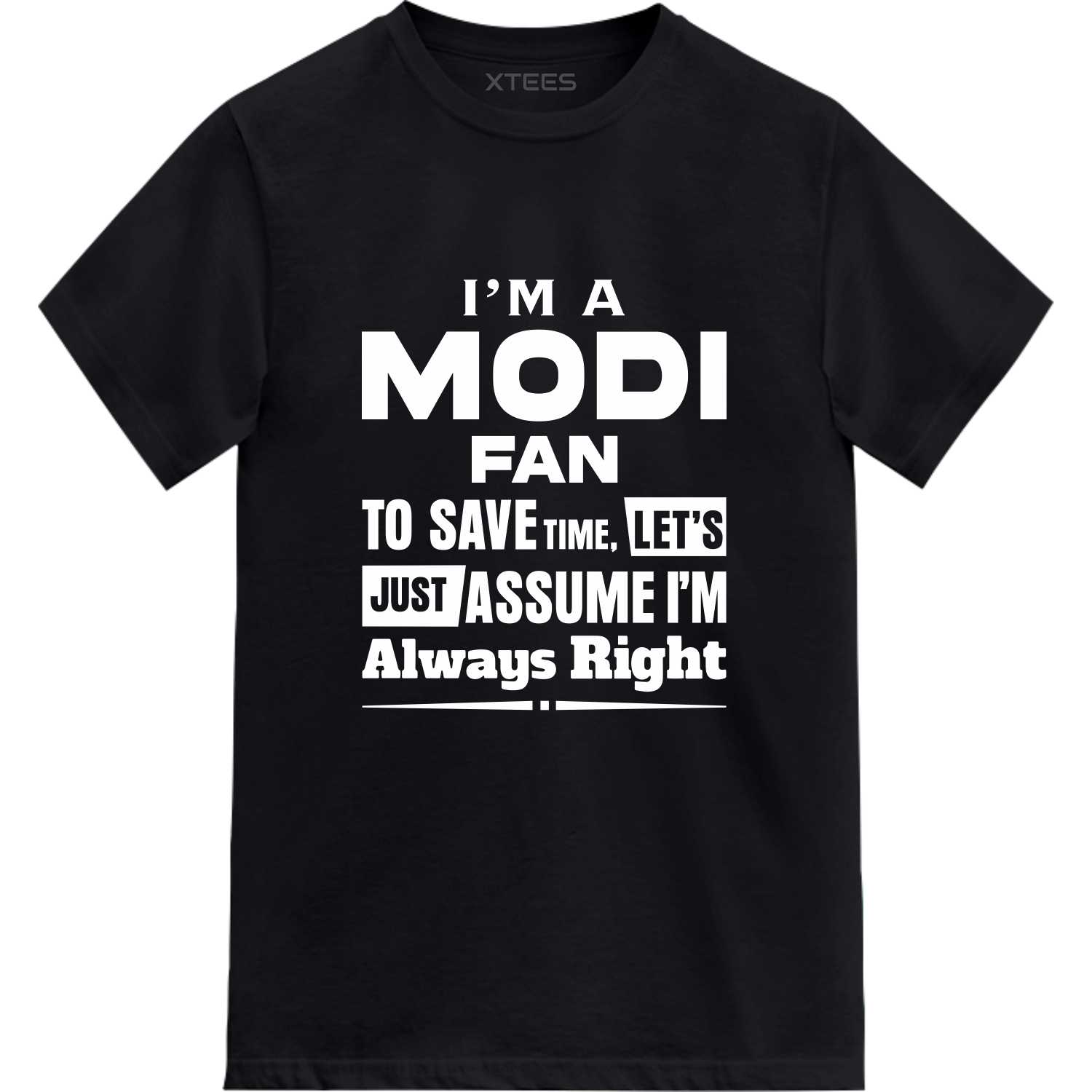 I Am A Modi Fan To Save Time, Let's Just Assume I'm Always Right T-shirt image