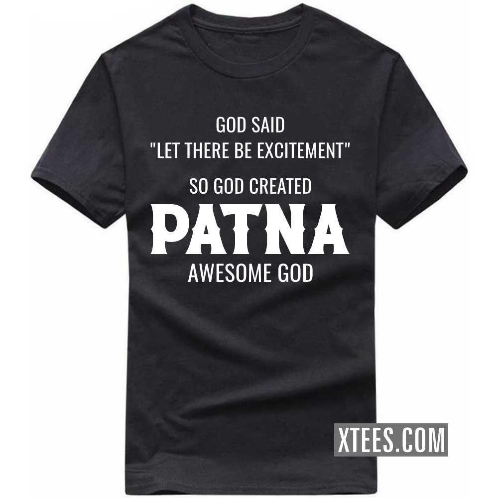 God Said Let There Be Excitement So God Created PATNA Awesome God India City T-shirt image