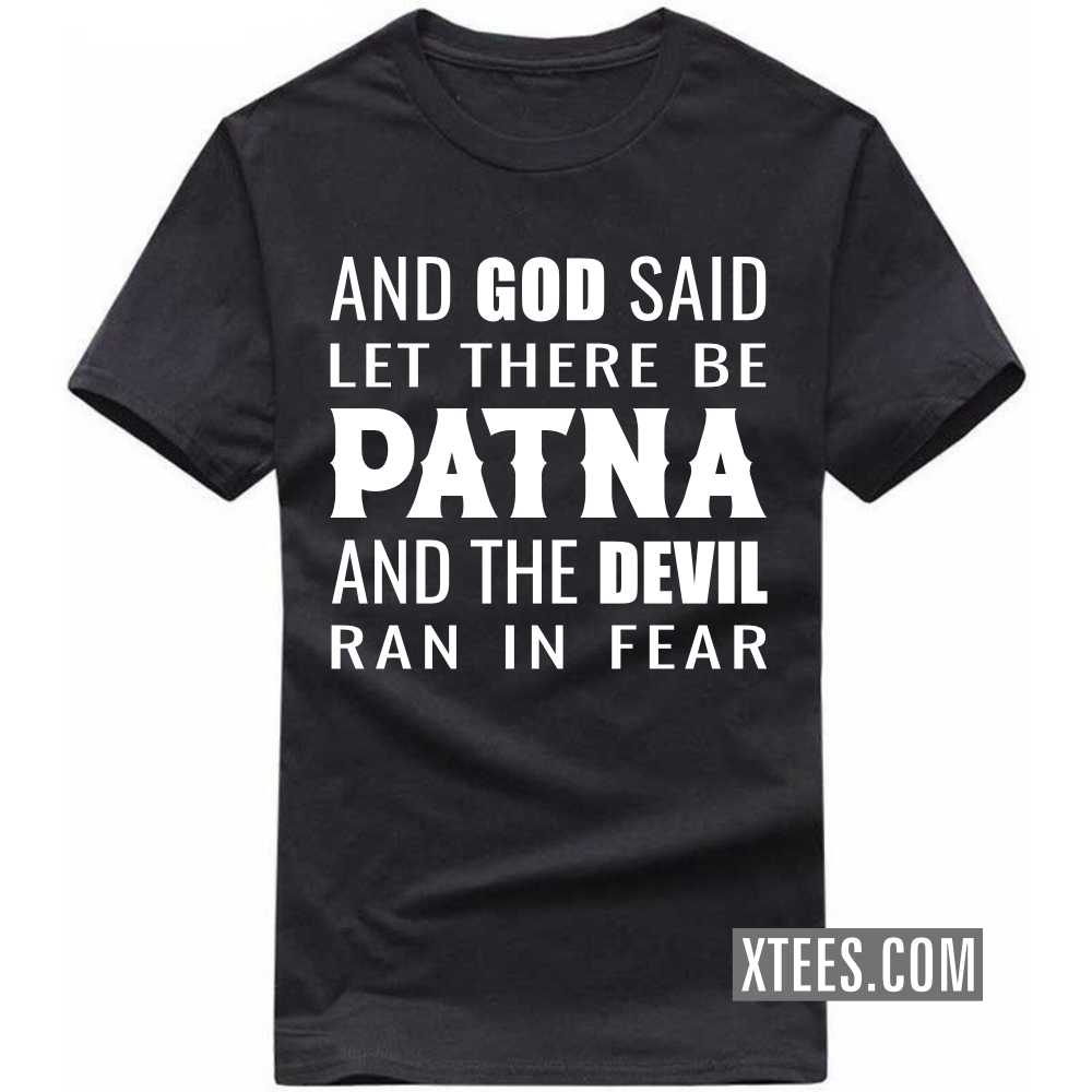 And God Said Let There Be PATNA And The Devil Ran In Fear India City T-shirt image