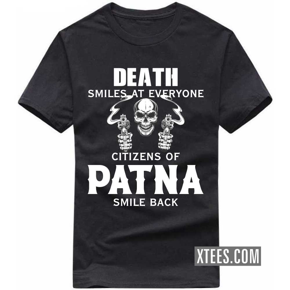 Death Smiles At Everyone Citizens Of PATNA Smile Back India City T-shirt image