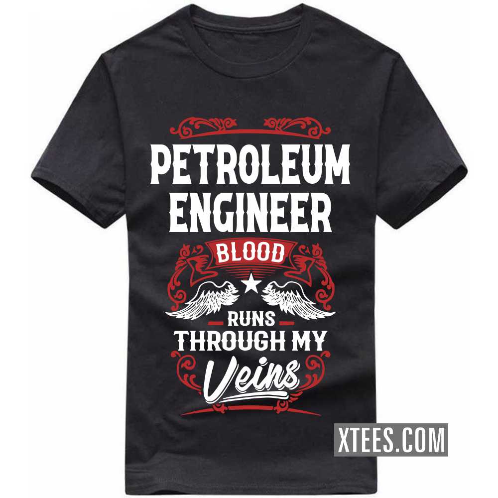 PETROLEUM ENGINEER Blood Runs Through My Veins Profession T-shirt image
