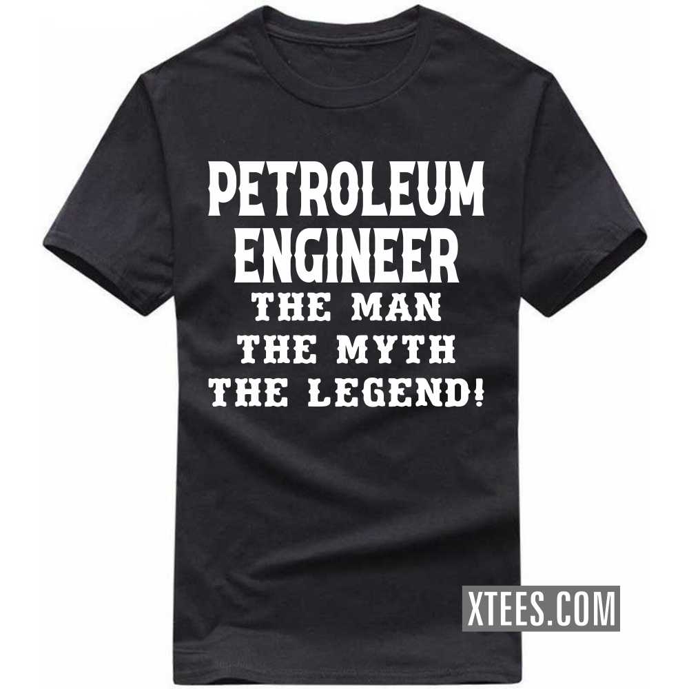 PETROLEUM ENGINEER The Man The Myth The Legend Profession T-shirt image