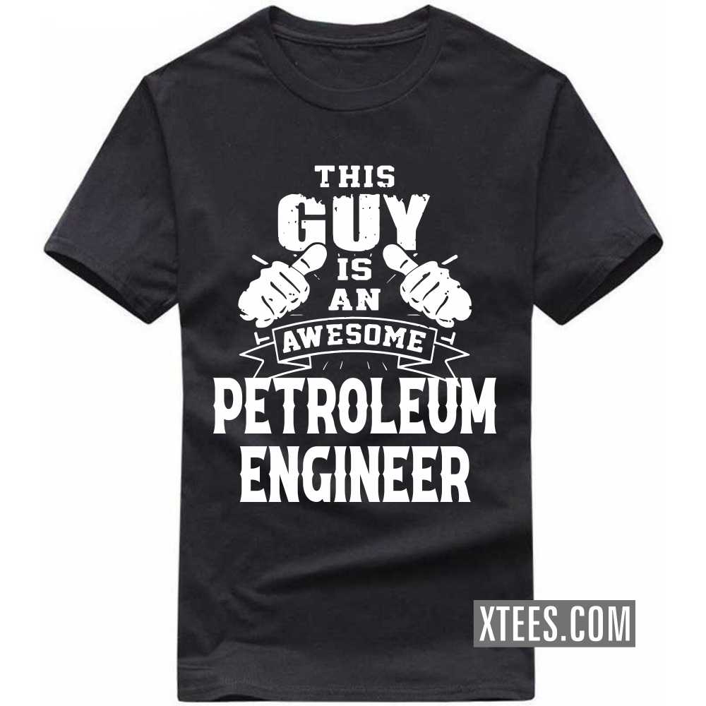This Guy Is An Awesome PETROLEUM ENGINEER Profession T-shirt image