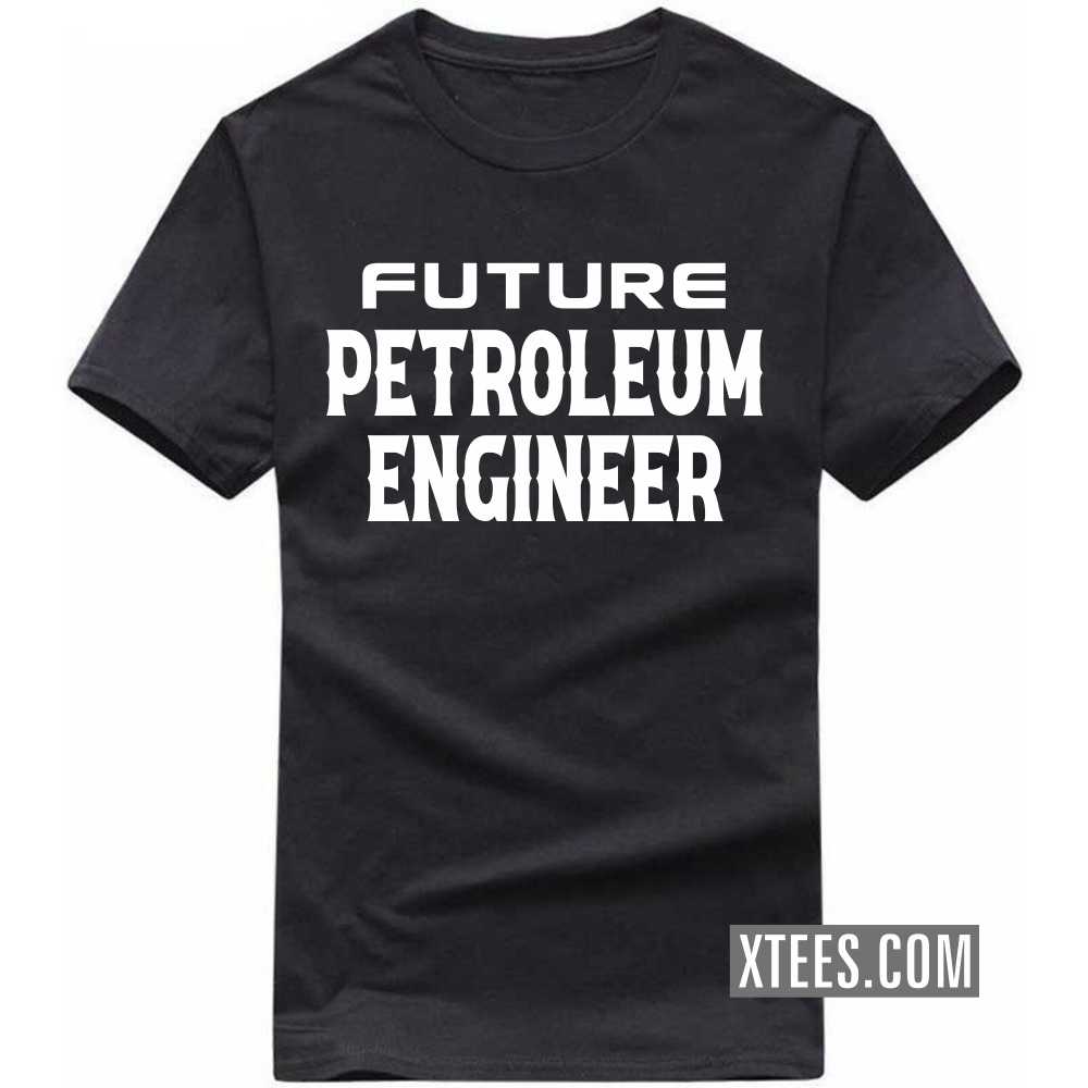 Future PETROLEUM ENGINEER Profession T-shirt image