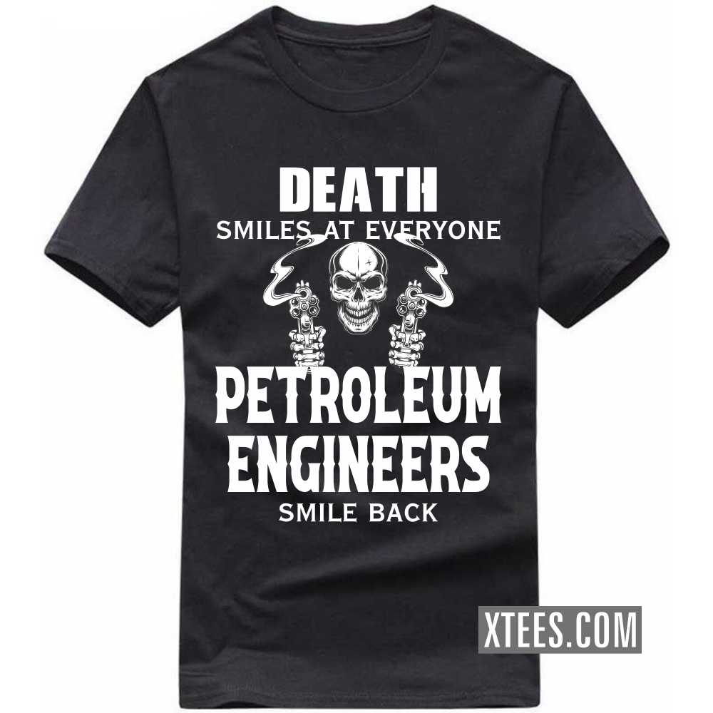 Death Smiles At Everyone PETROLEUM ENGINEERs Smile Back Profession T-shirt image