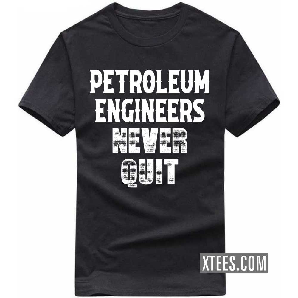 PETROLEUM ENGINEERs Never Quit Profession T-shirt image