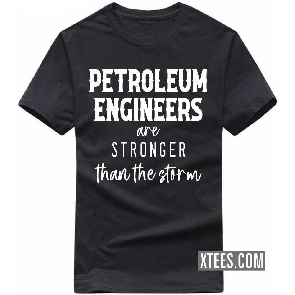 PETROLEUM ENGINEERs Are Stronger Than The Storm Profession T-shirt image