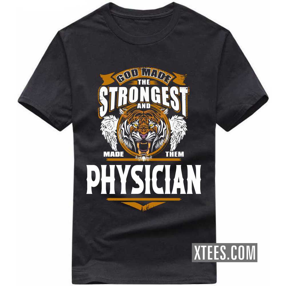 God Made The Strongest And Named Them PHYSICIAN Profession T-shirt image