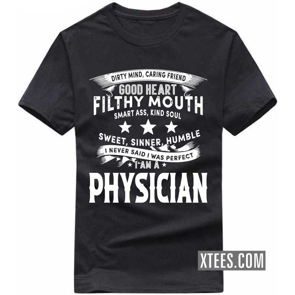 I Never Said I Was Perfect I Am A PHYSICIAN Profession T-shirt image