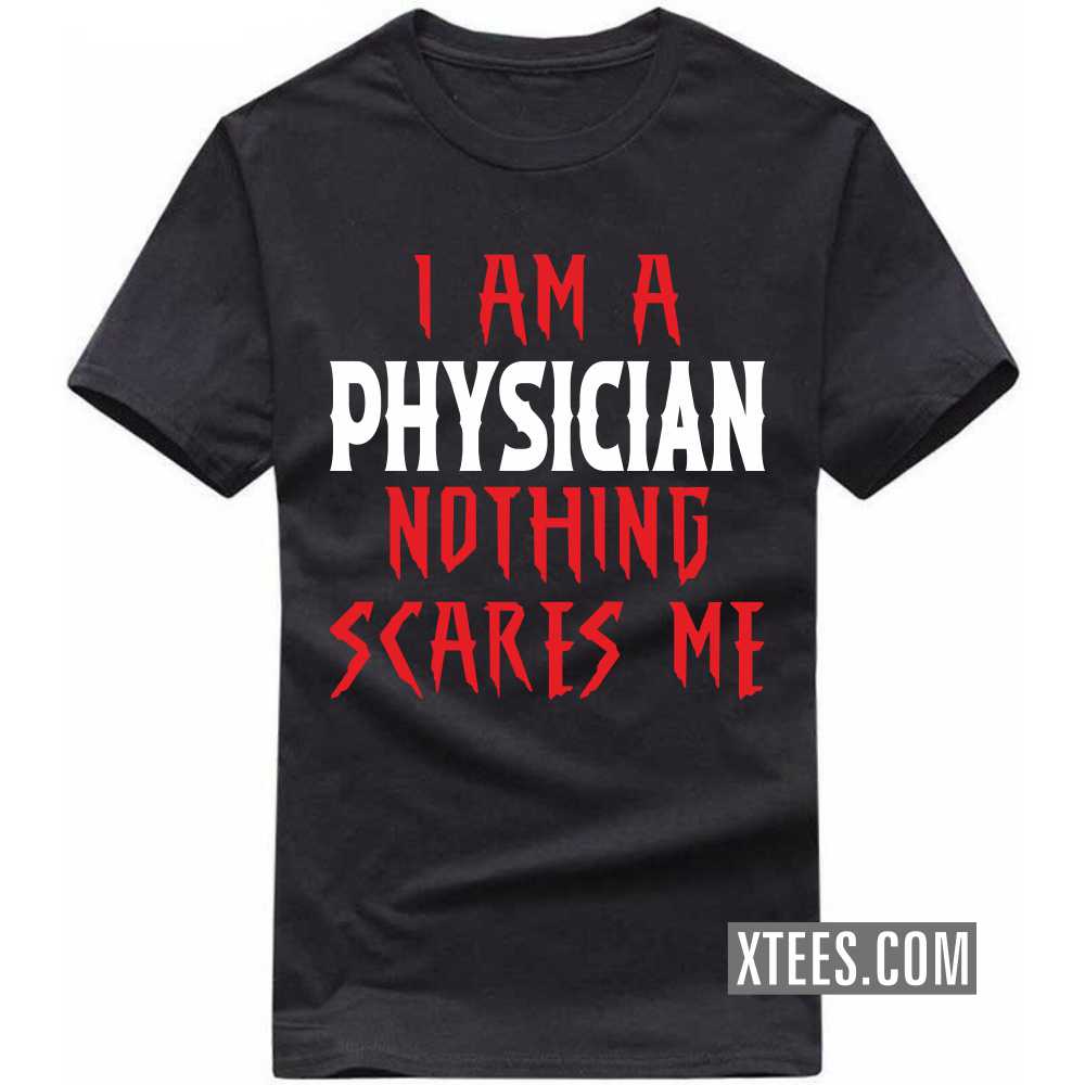 I Am A PHYSICIAN Nothing Scares Me Profession T-shirt image