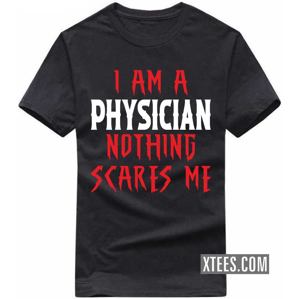 I Am A PHYSICIAN Nothing Scares Me Profession T-shirt image