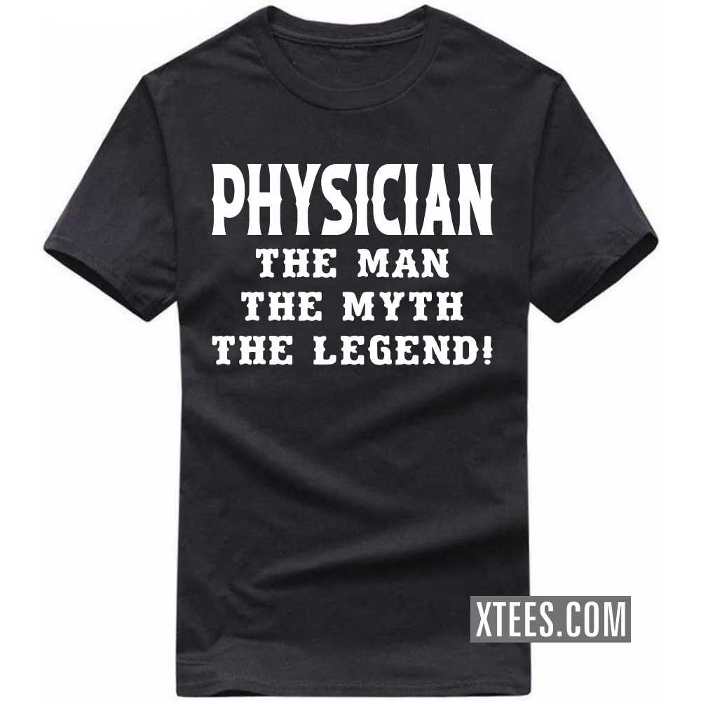 PHYSICIAN The Man The Myth The Legend Profession T-shirt image