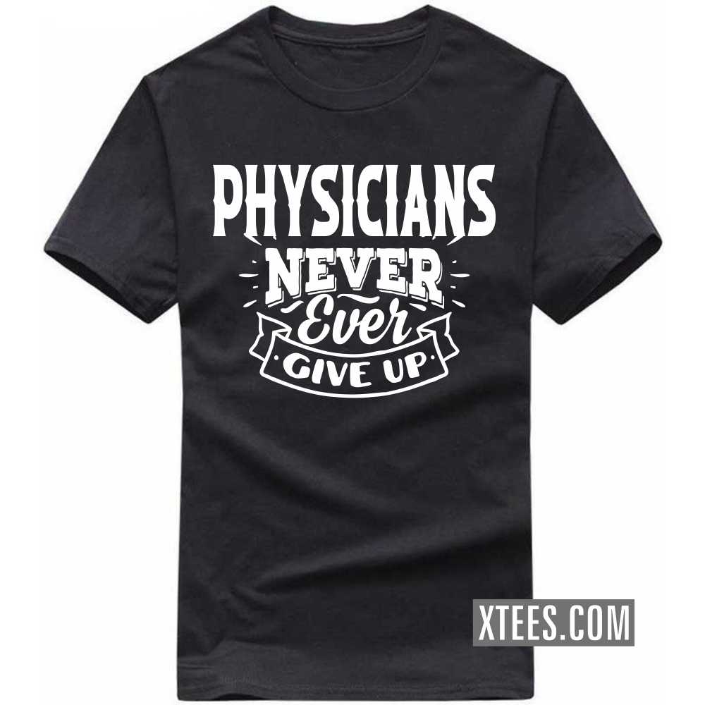 PHYSICIANs Never Ever Give Up Profession T-shirt image