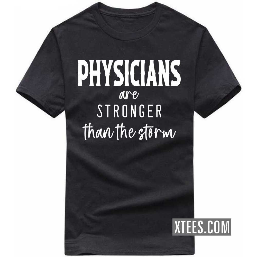 PHYSICIANs Are Stronger Than The Storm Profession T-shirt image