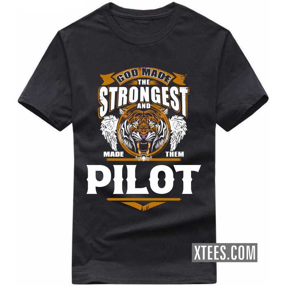 God Made The Strongest And Named Them PILOT Profession T-shirt image