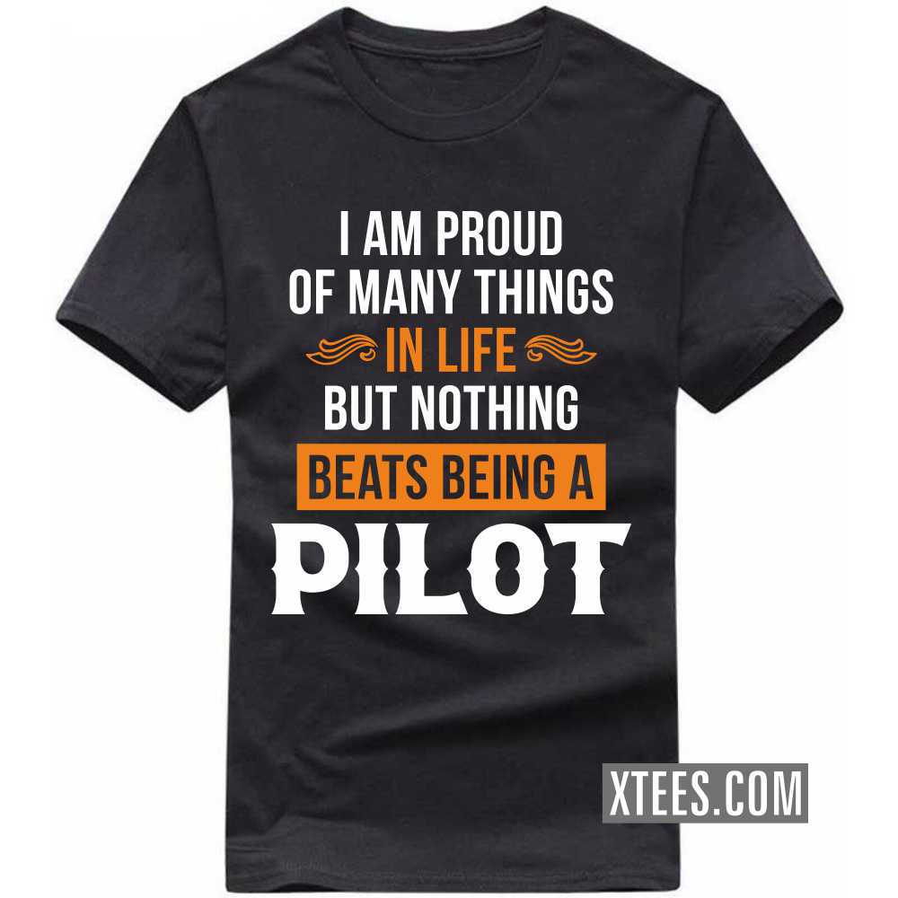 I Am Proud Of Many Things In Life But Nothing Beats Being A PILOT Profession T-shirt image