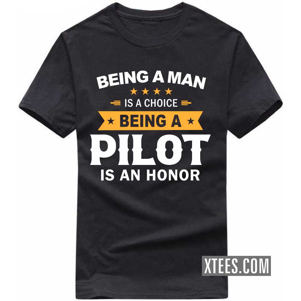 Being A Man Is A Choice Being A PILOT Is An Honor Profession T-shirt image