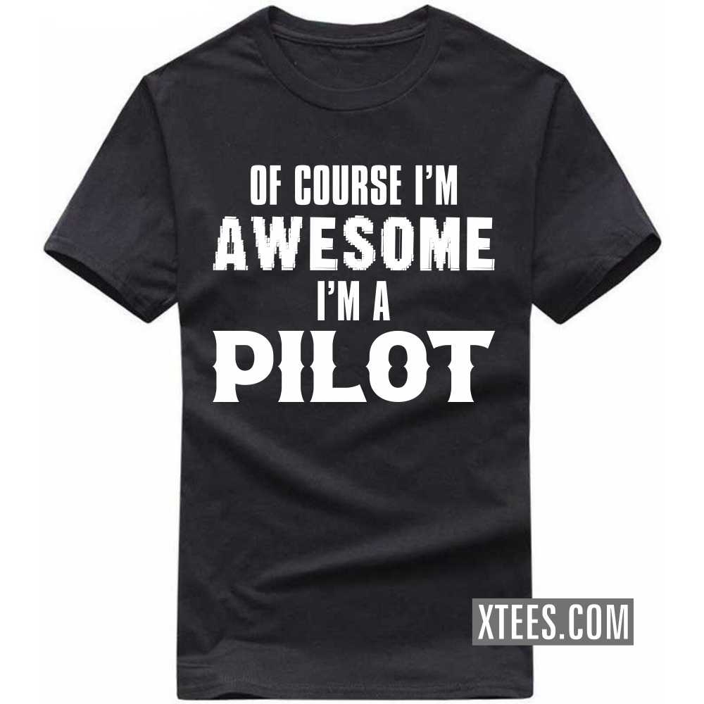 Of Course I'm Awesome I'm A PILOT Profession T-shirt image