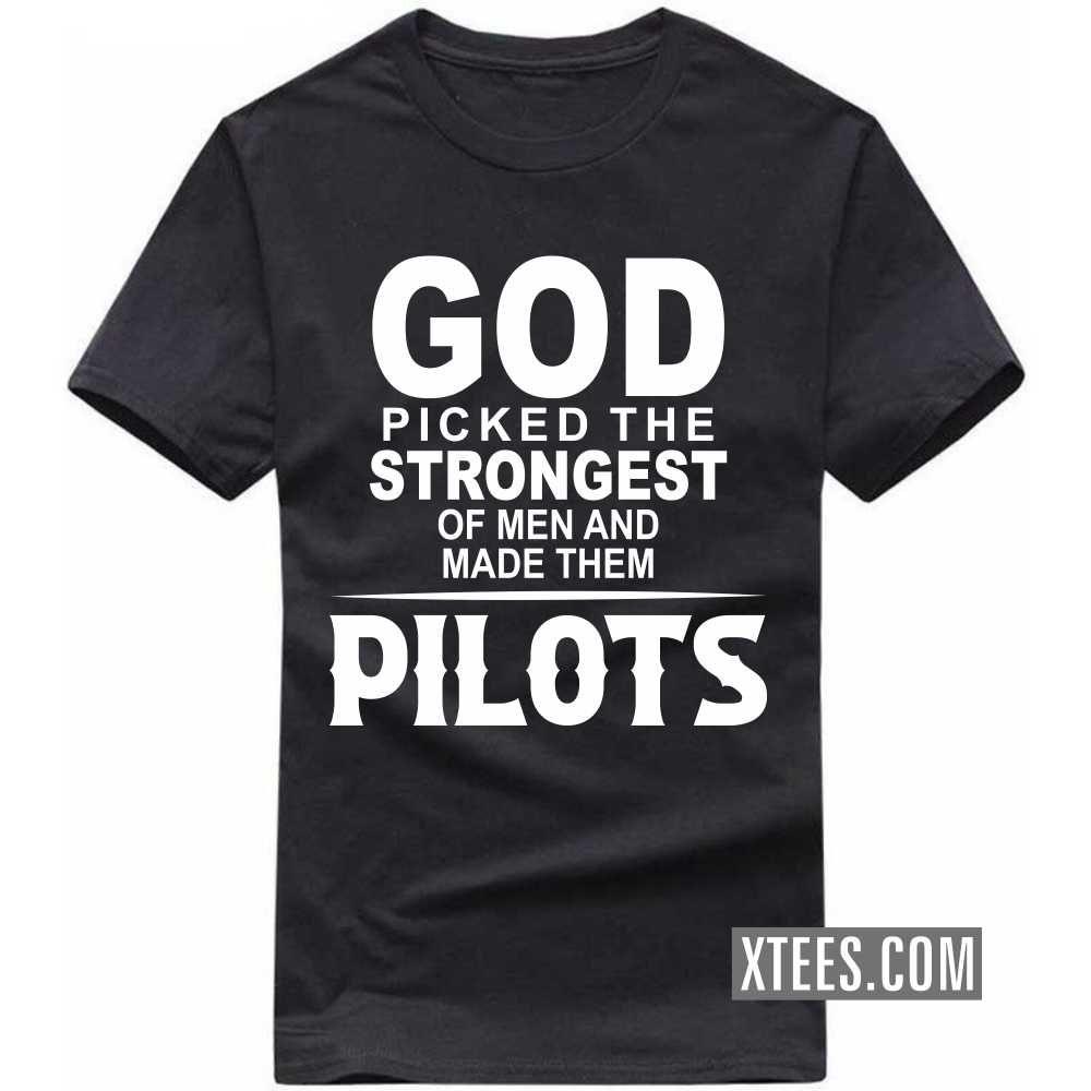 God Picked The Strongest Of Men And Made Them PILOTs Profession T-shirt image
