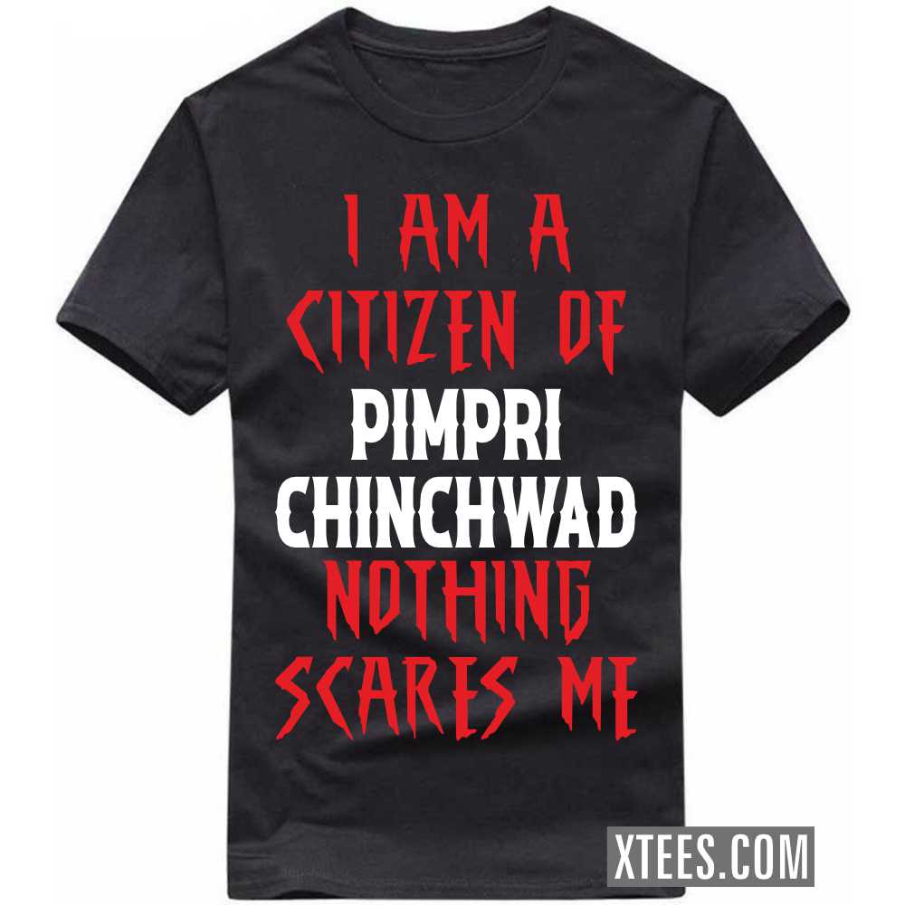 I Am A Citizen Of PIMPRI CHINCHWAD Nothing Scares Me India City T-shirt image