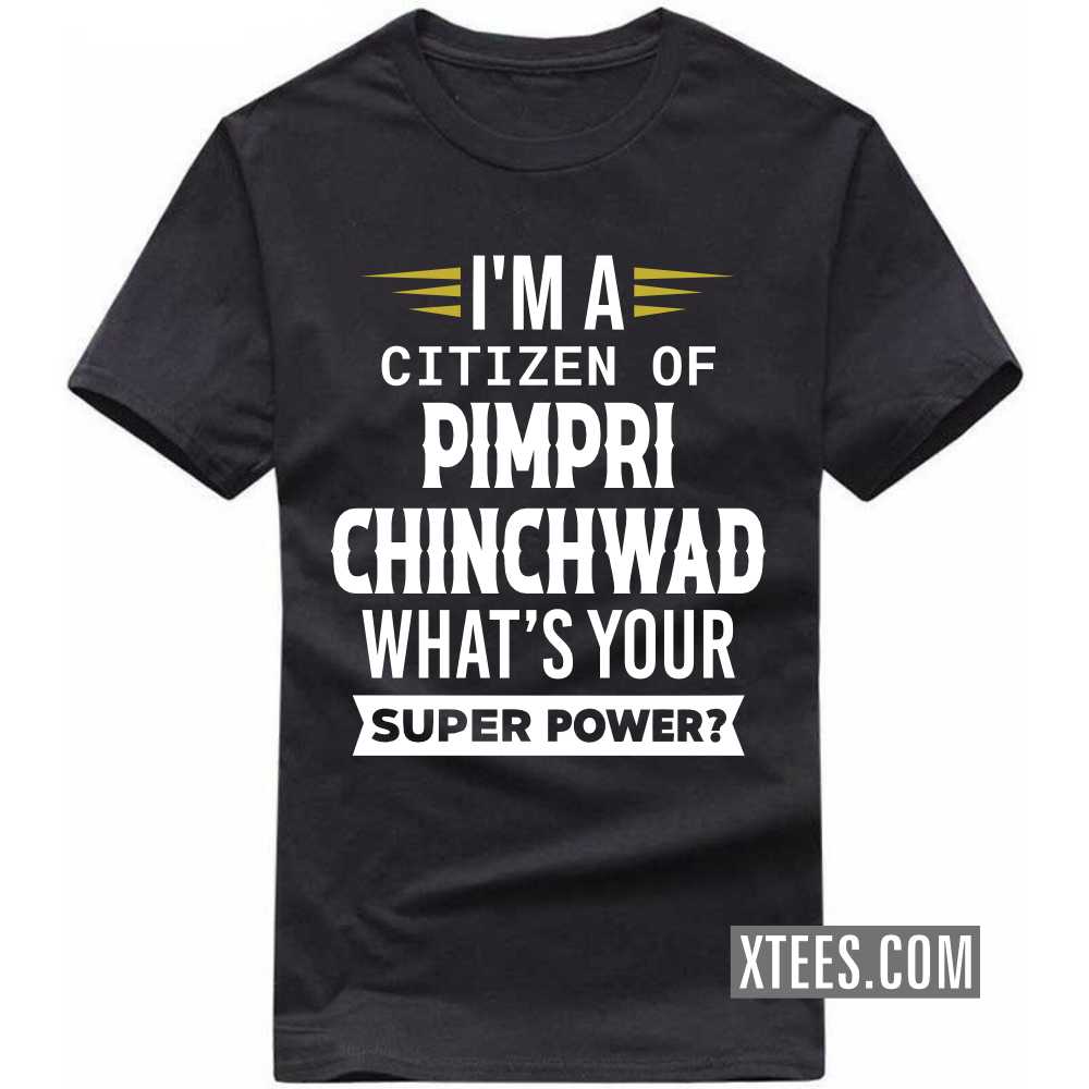 I'm A Citizen Of PIMPRI CHINCHWAD What's Your Super Power? India City T-shirt image