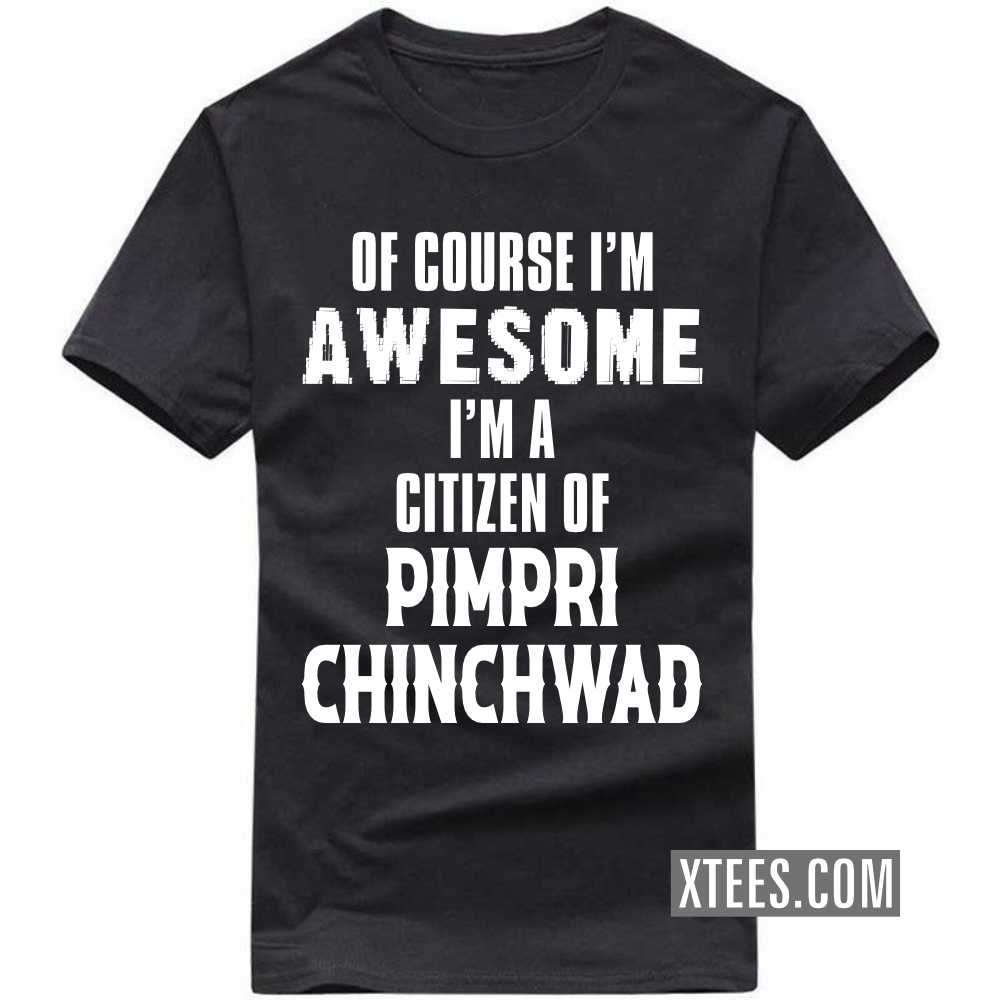 Of Course I'm Awesome I'm A Citizen Of PIMPRI CHINCHWAD India City T-shirt image