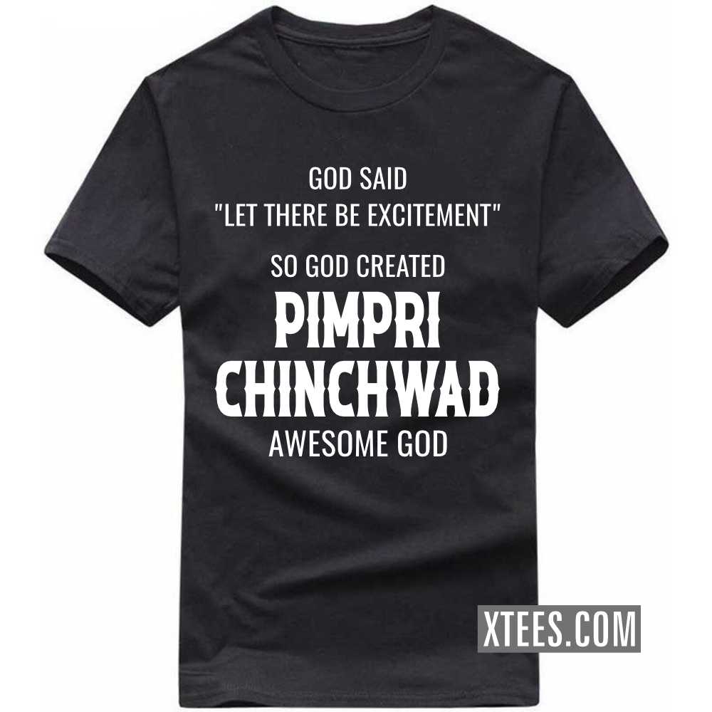 God Said Let There Be Excitement So God Created PIMPRI CHINCHWAD Awesome God India City T-shirt image