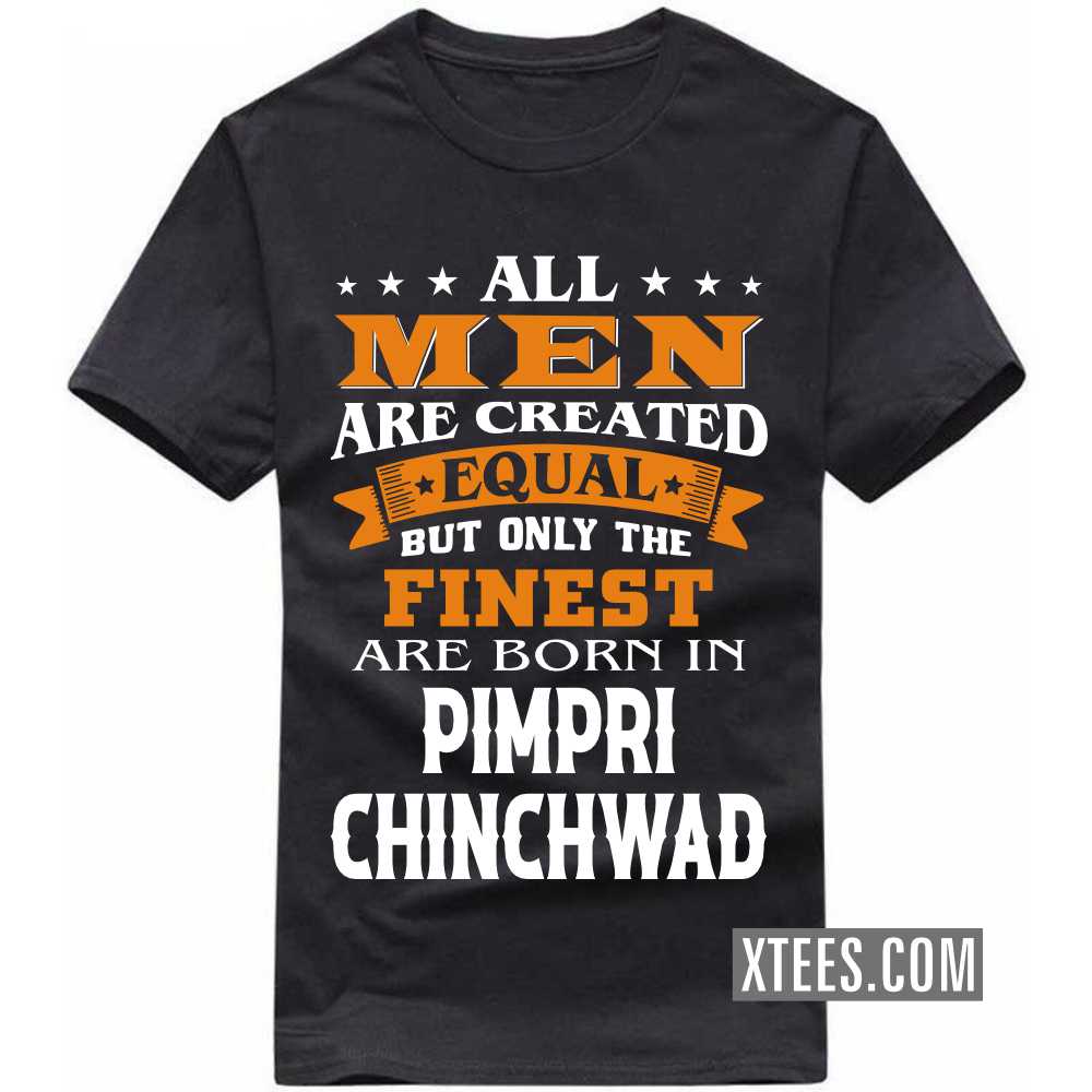 All Men Are Created Equal But Only The Finest Are Born In PIMPRI CHINCHWAD India City T-shirt image