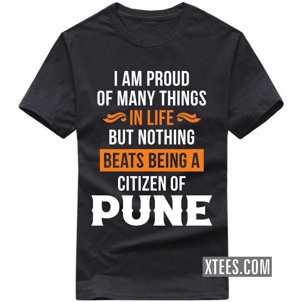I Am Proud Of Many Things In Life But Nothing Beats Being A Citizen Of PUNE India City T-shirt image
