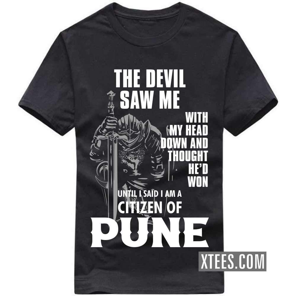 The Devil Saw Me With My Head Down And Thought He'd Won Until I Said I Am A Citizen Of PUNE India City T-shirt image