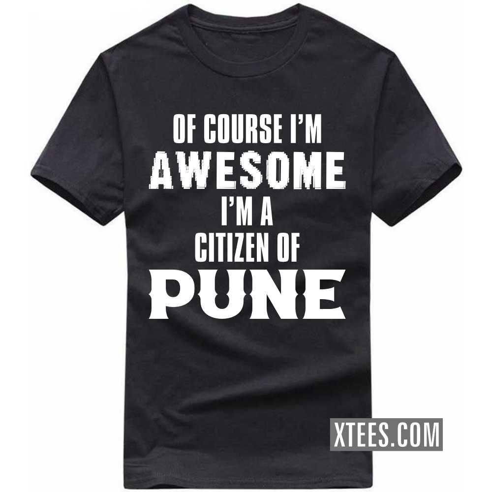 Of Course I'm Awesome I'm A Citizen Of PUNE India City T-shirt image