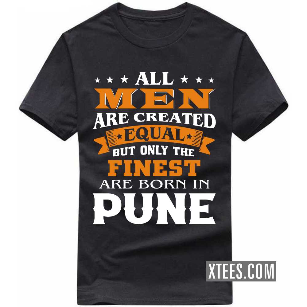 All Men Are Created Equal But Only The Finest Are Born In PUNE India City T-shirt image
