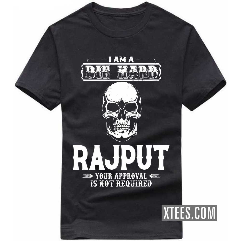 I Am A Die Hard Rajput Your Approval Is Not Required Caste Name T-shirt image