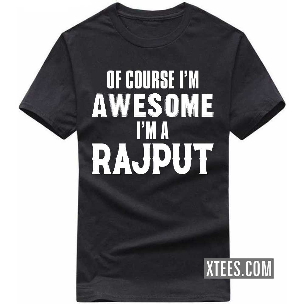 Of Course I'm Awesome I'm A Rajput Caste Name T-shirt image