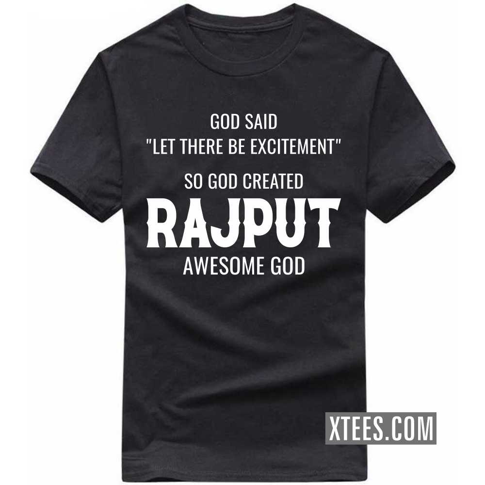God Said Let There Be Excitement So God Created Rajputs Awesome God Caste Name T-shirt image