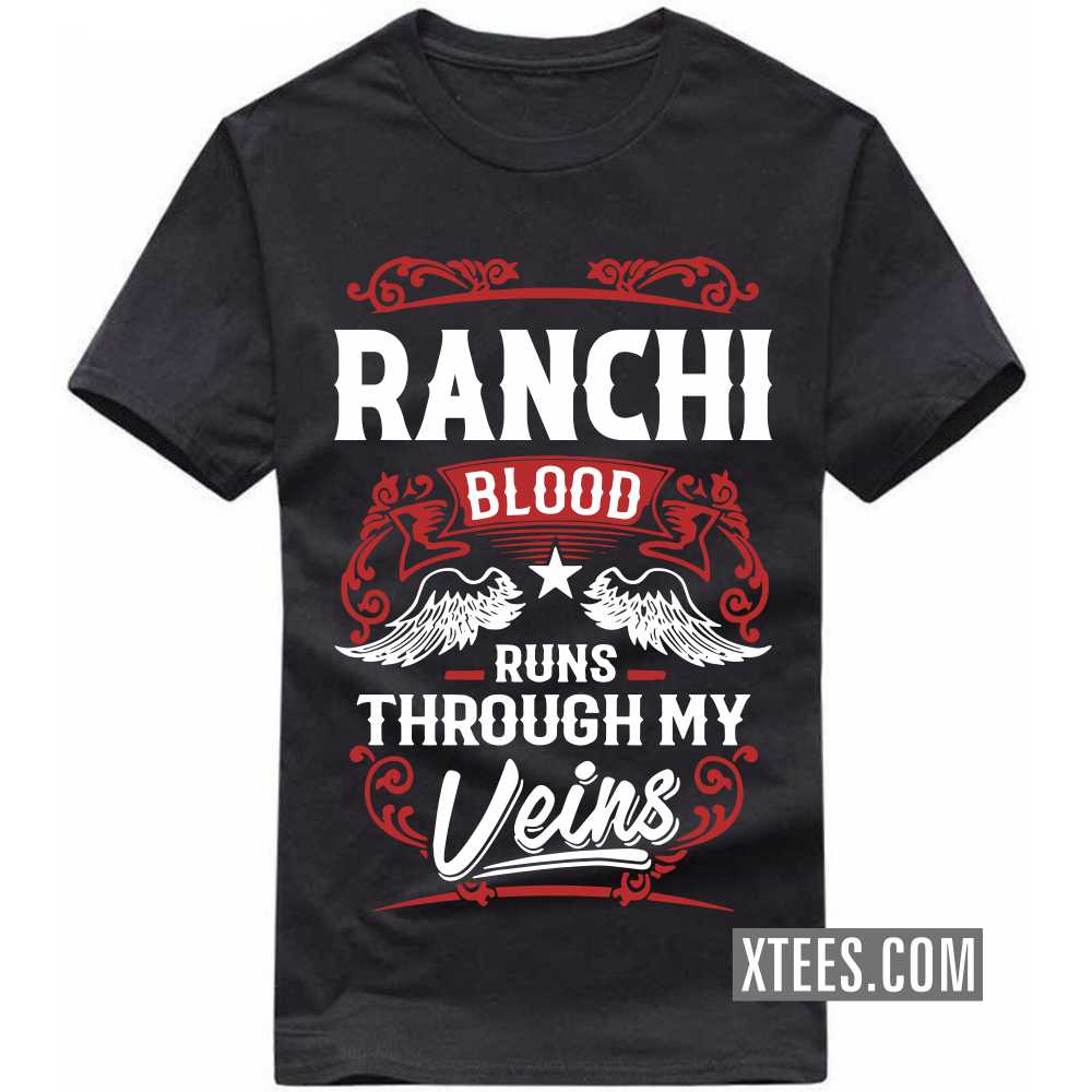 RANCHI Blood Runs Through My Veins India City T-shirt image