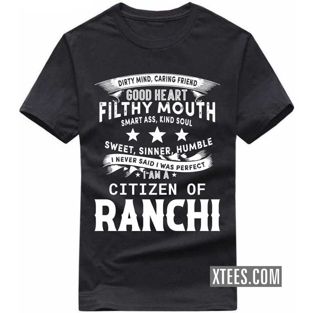I Never Said I Was Perfect I Am A Citizen Of RANCHI India City T-shirt image