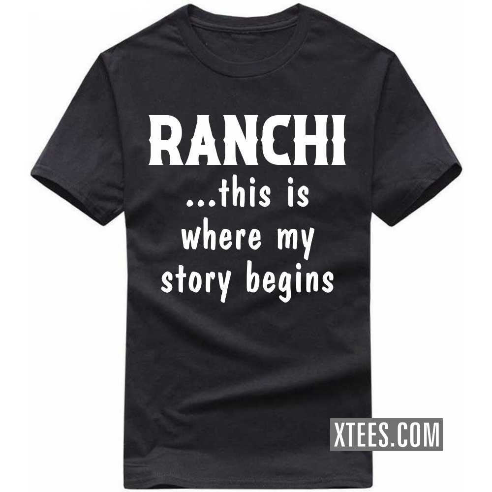 RANCHI This Is Where My Story Begins India City T-shirt image