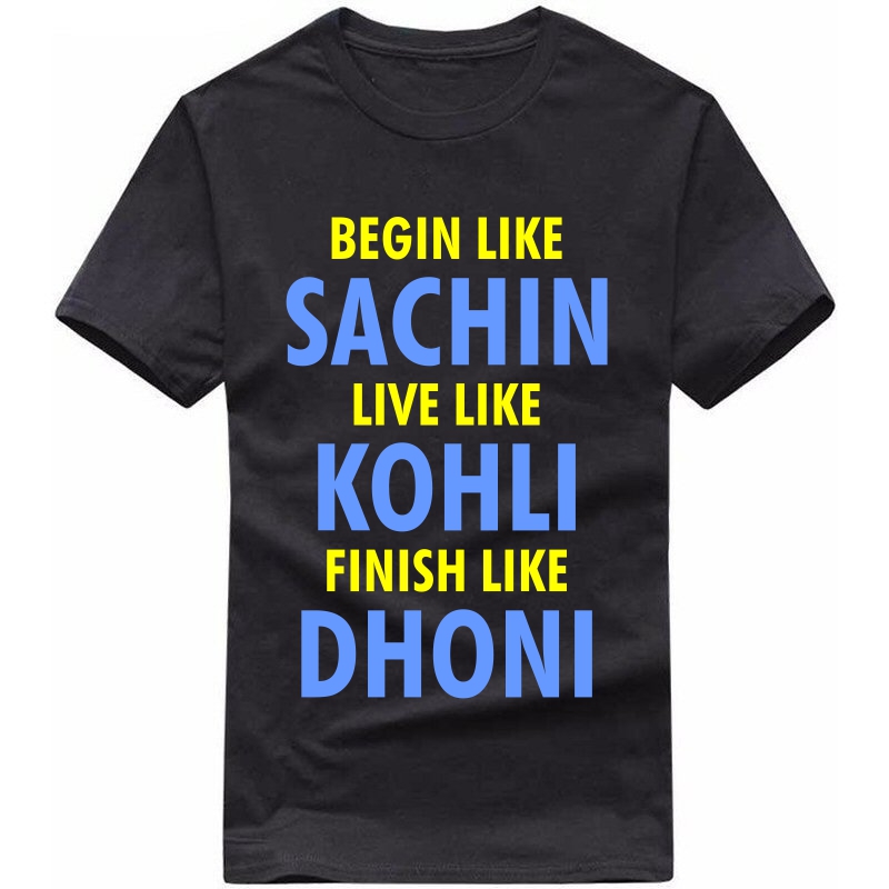 Begin Like Sachin Live Like Kohli Finish Like Dhoni Cricket T-shirt image