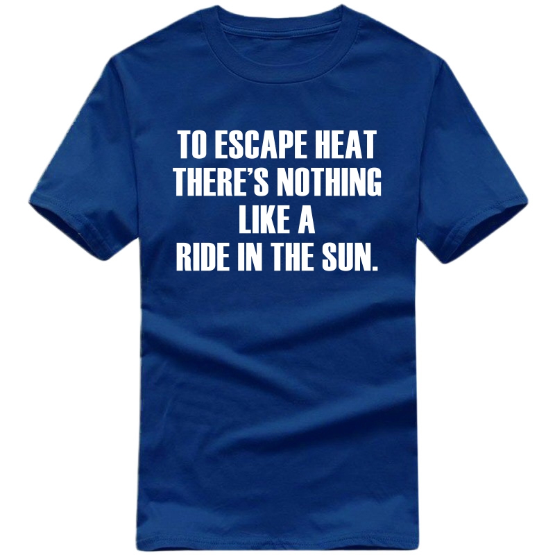 To Escape Heat There Is Nothing Like A Ride In The Sun Biker T-shirt India image