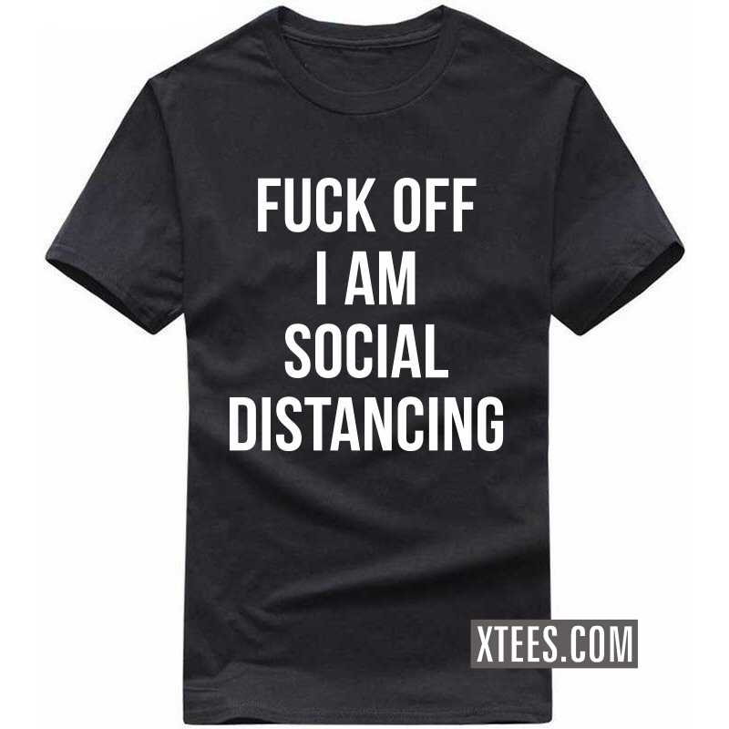 Fuck Off I Am Social Distancing T-shirt image