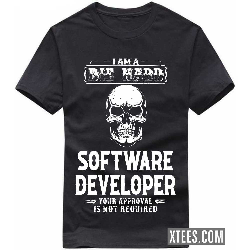 I Am A Die Hard SOFTWARE DEVELOPER Your Approval Is Not Required Profession T-shirt image
