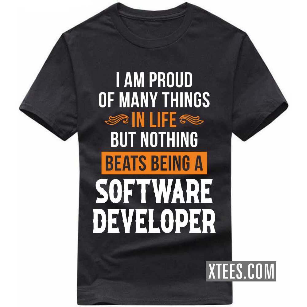 I Am Proud Of Many Things In Life But Nothing Beats Being A SOFTWARE DEVELOPER Profession T-shirt image