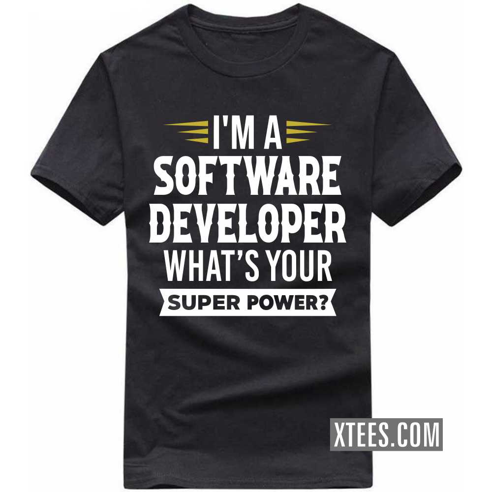 I'm A SOFTWARE DEVELOPER What's Your Superpower Profession T-shirt image