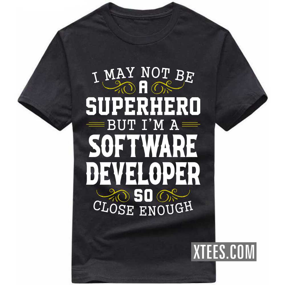 I May Not Be A Superhero But I'm A SOFTWARE DEVELOPER So Close Enough Profession T-shirt image
