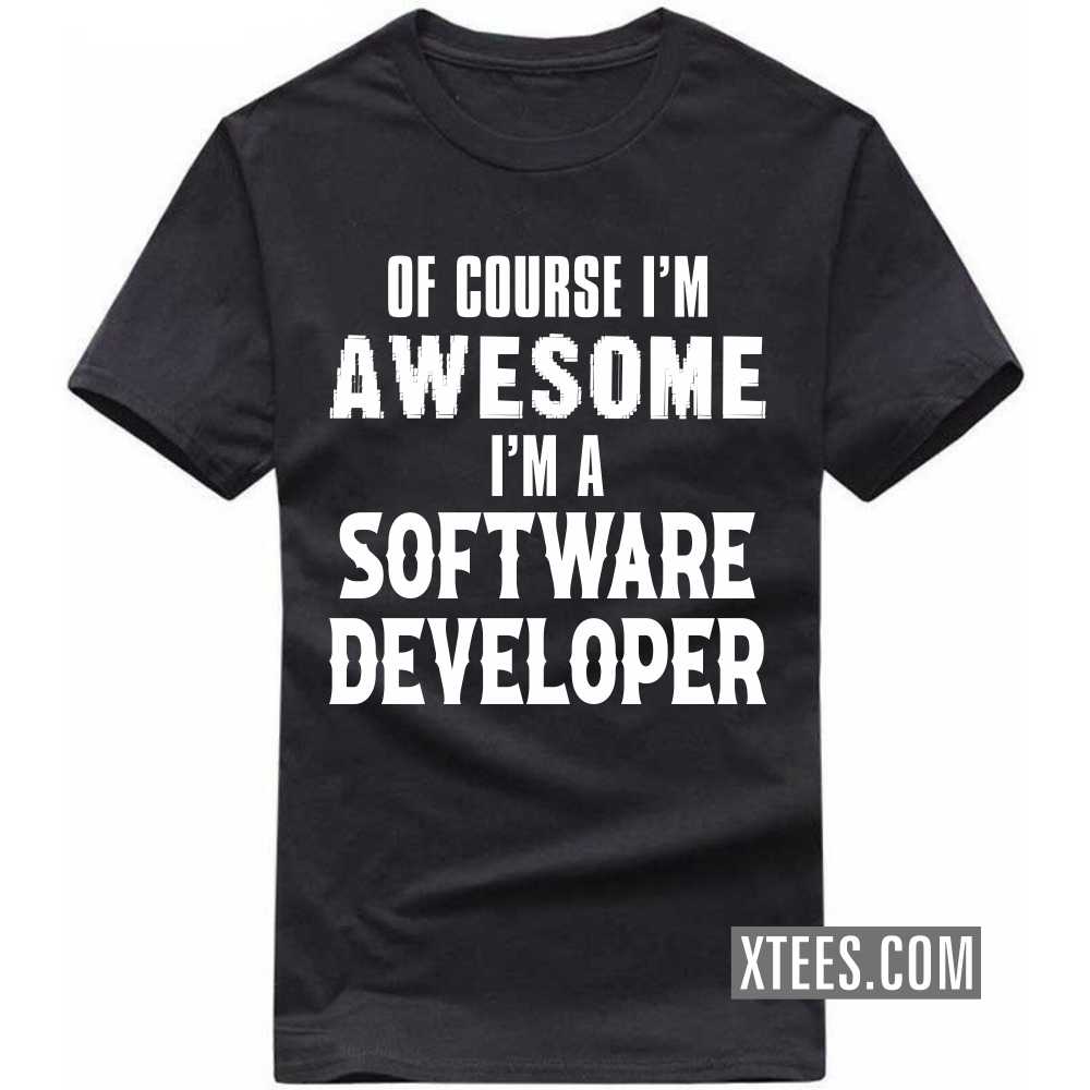 Of Course I'm Awesome I'm A SOFTWARE DEVELOPER Profession T-shirt image